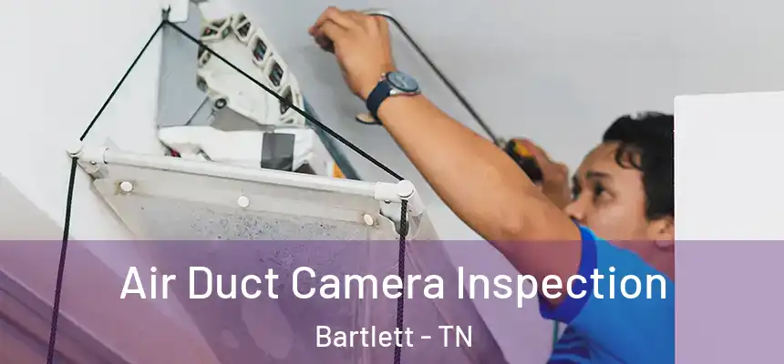  Air Duct Camera Inspection Bartlett - TN