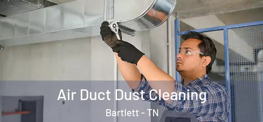  Air Duct Dust Cleaning Bartlett - TN