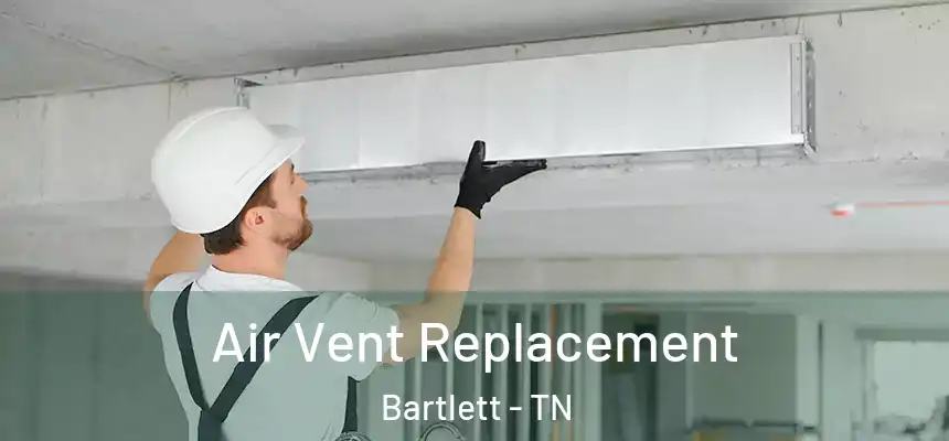  Air Vent Replacement Bartlett - TN