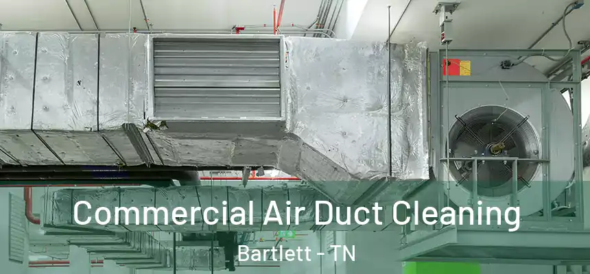  Commercial Air Duct Cleaning Bartlett - TN