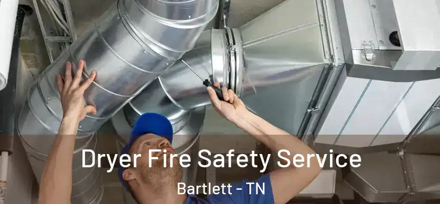  Dryer Fire Safety Service Bartlett - TN