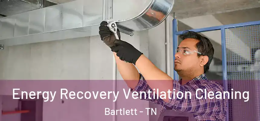  Energy Recovery Ventilation Cleaning Bartlett - TN