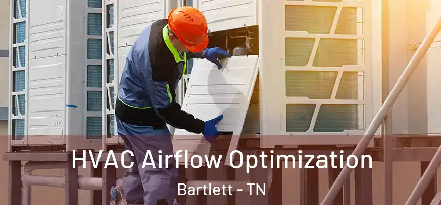  HVAC Airflow Optimization Bartlett - TN