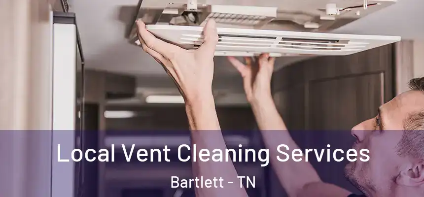  Local Vent Cleaning Services Bartlett - TN