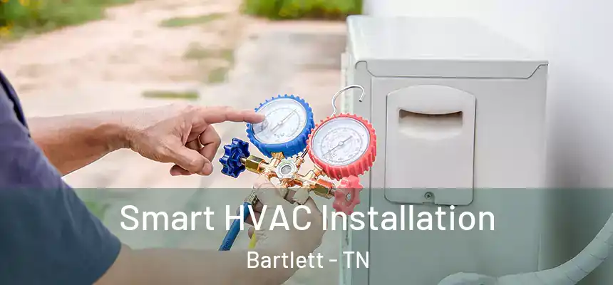  Smart HVAC Installation Bartlett - TN