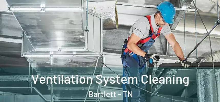  Ventilation System Cleaning Bartlett - TN